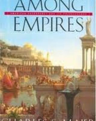 Among Empires: American Ascendancy and its Predecessors