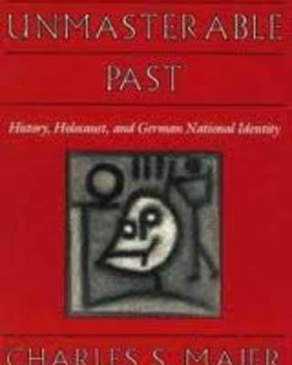 The Unmasterable Past: History, Holocaust, and German National Identity